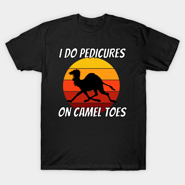 i do pedicures on camel toes t shirt